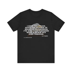 JD Vance I Hate the Police Quote Unisex Jersey Short Sleeve Tee