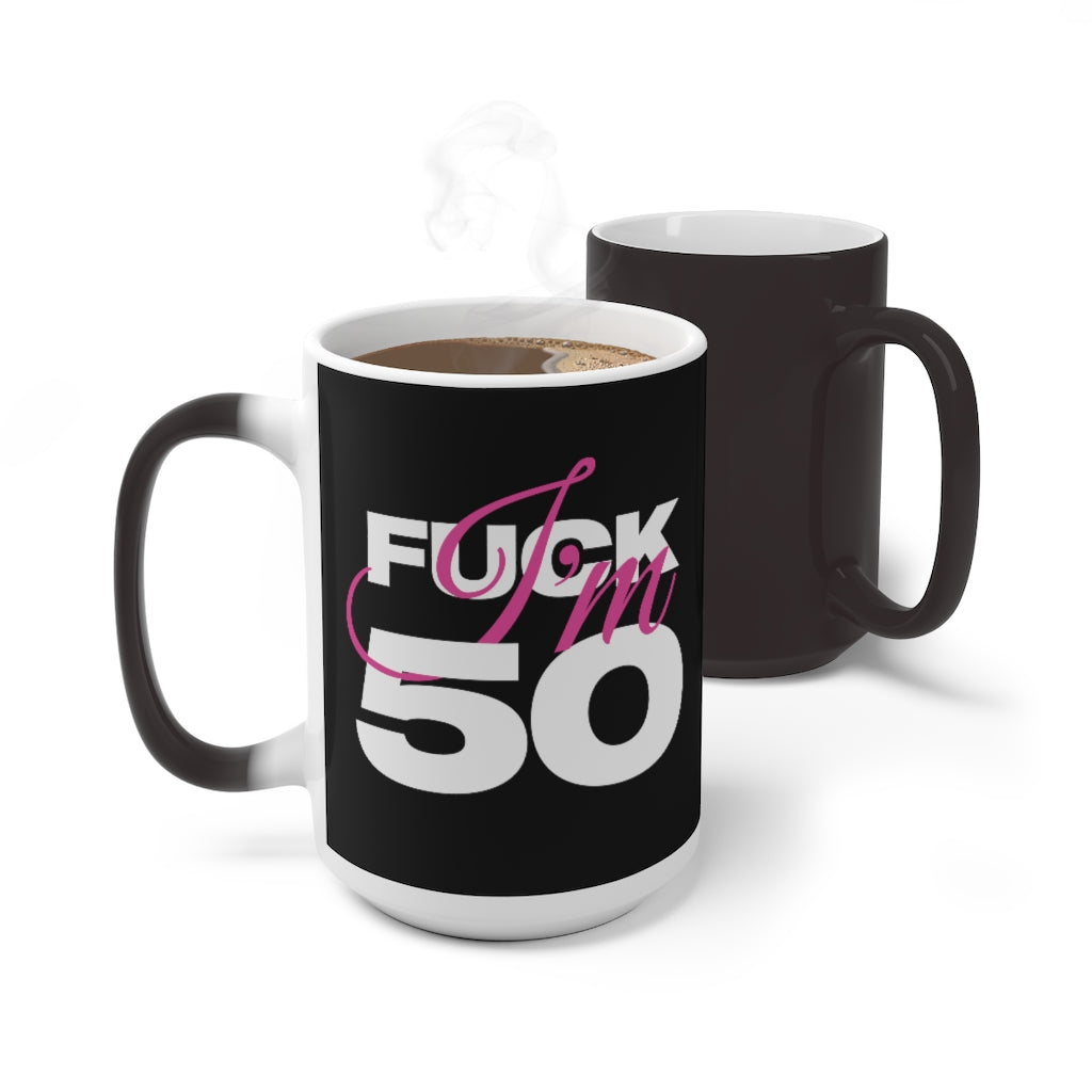 F*ck I'm 50 Color Changing Mug